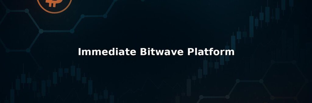 Immediate Bitwave Platform Reviews 2025 – Is it Scam or Legit?